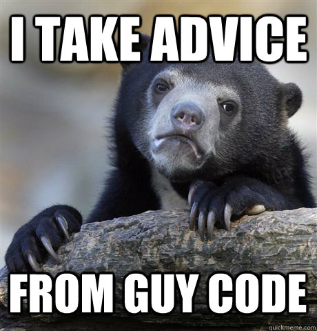 I TAKE ADVICE FROM GUY CODE  Confession Bear