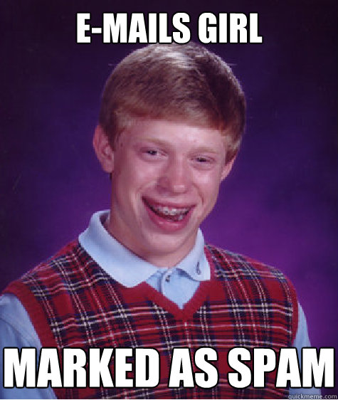 E-Mails girl marked as spam  Bad Luck Brian