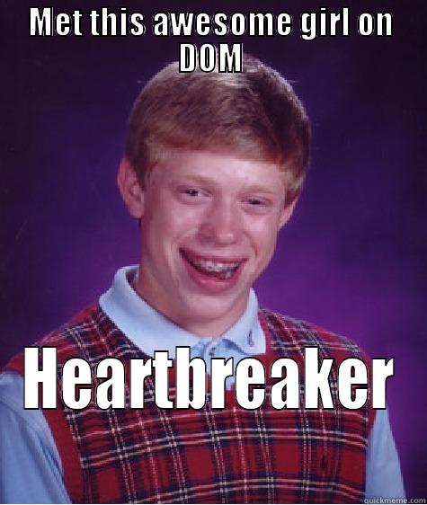 MET THIS AWESOME GIRL ON DOM HEARTBREAKER Bad Luck Brian