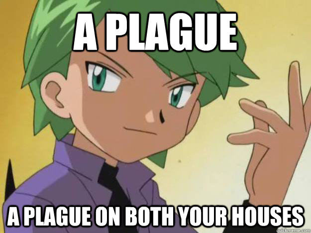 A PLAGUE A PLAGUE ON BOTH YOUR HOUSES - A PLAGUE A PLAGUE ON BOTH YOUR HOUSES  Drew Quoting Romeo and Juliet