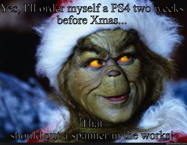 Grinch PS4 - YES, I'LL ORDER MYSELF A PS4 TWO WEEKS BEFORE XMAS... THAT SHOULD PUT A SPANNER IN THE WORKS! Misc