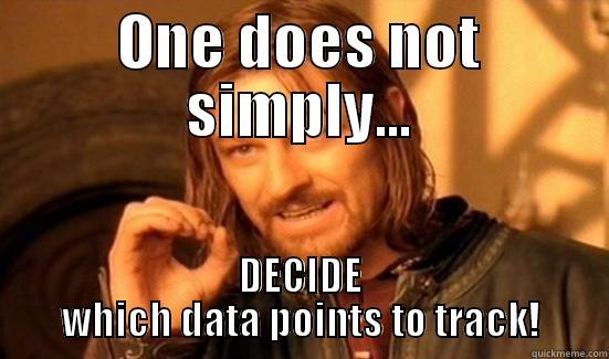 Data Mining - ONE DOES NOT SIMPLY... DECIDE WHICH DATA POINTS TO TRACK! Boromir