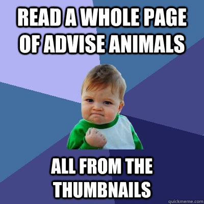 read a whole page of advise animals all from the thumbnails  Success Kid