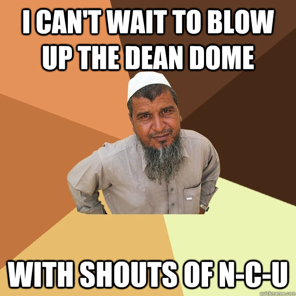 I can't wait to blow up the Dean Dome With shouts of N-C-U  Ordinary Muslim Man