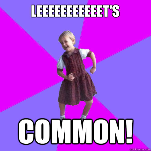 leeeeeeeeeeet's common! - leeeeeeeeeeet's common!  Socially awesome kindergartener