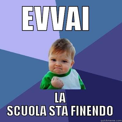 EVVAI  LA SCUOLA STA FINENDO Success Kid