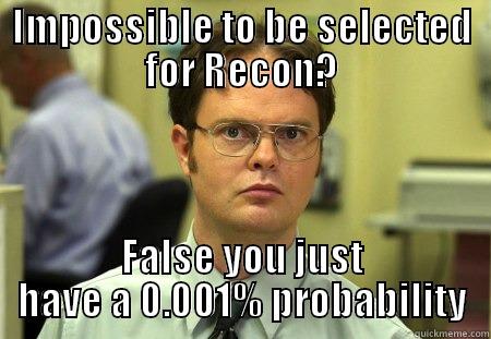 Recon joke - IMPOSSIBLE TO BE SELECTED FOR RECON? FALSE YOU JUST HAVE A 0.001% PROBABILITY Schrute