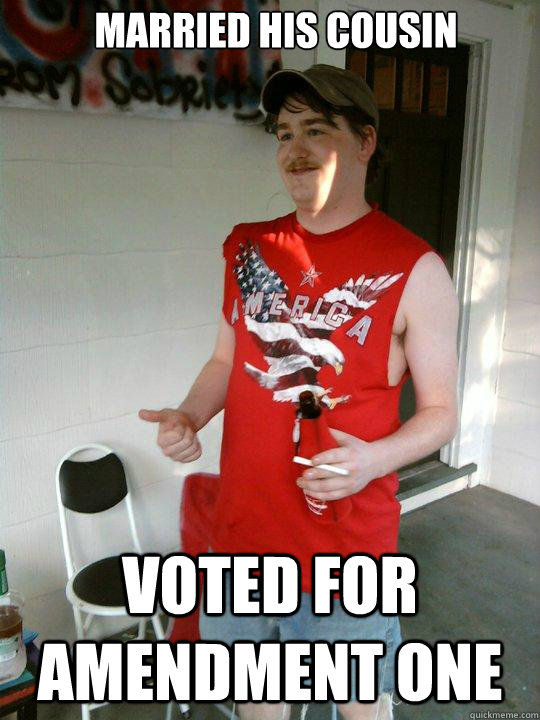 Married his cousin voted for amendment one  Redneck Randal