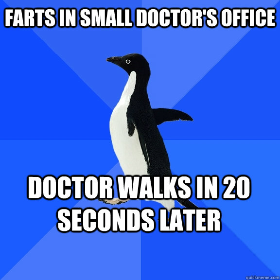 Farts in small doctor's office doctor walks in 20 seconds later   - Farts in small doctor's office doctor walks in 20 seconds later    Socially Awkward Penguin