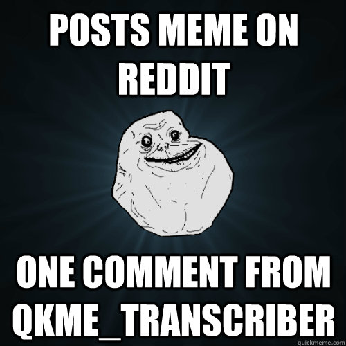 Posts meme on reddit One comment from qkme_transcriber  Forever Alone