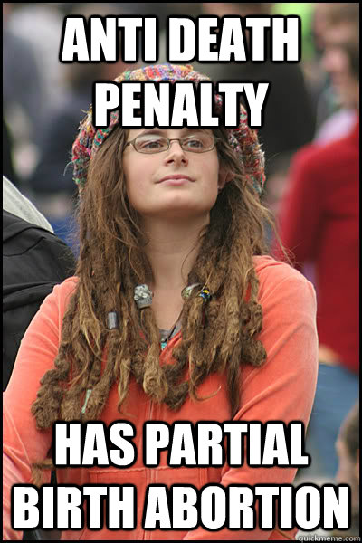 anti death penalty has partial birth abortion  College Liberal