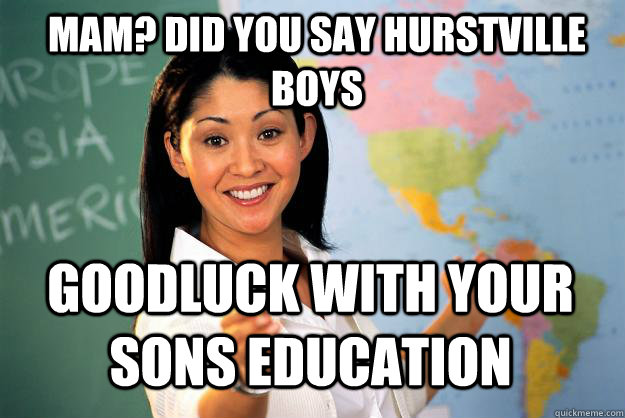 MAM? DID YOU SAY HURSTVILLE BOYS GOODLUCK WITH YOUR SONS EDUCATION  Unhelpful High School Teacher