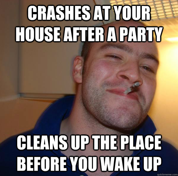 crashes at your house after a party cleans up the place before you wake up - crashes at your house after a party cleans up the place before you wake up  Misc