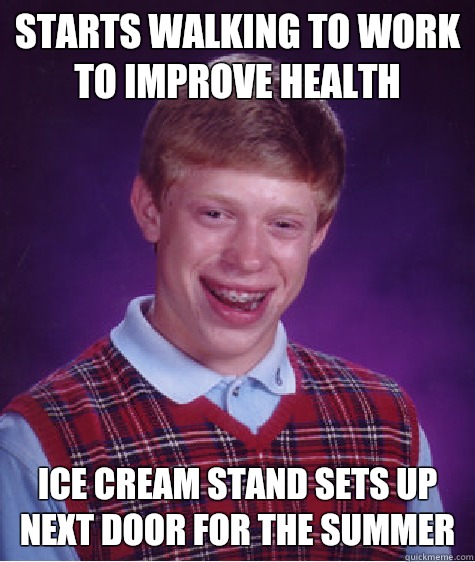 starts walking to work to improve health ice cream stand sets up next door for the summer  Bad Luck Brian