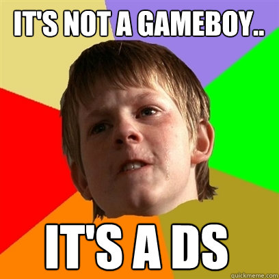 IT'S NOT A GAMEBOY.. IT'S A DS  Angry School Boy