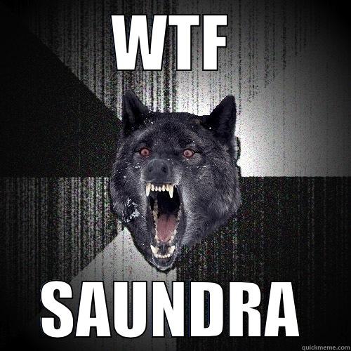 WTF SAUNDRA Insanity Wolf