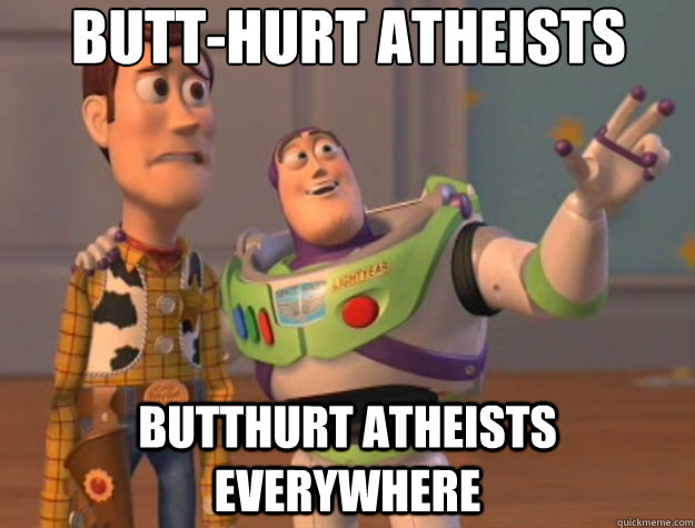 Butt-hurt Atheists Butthurt Atheists Everywhere  Toy Story