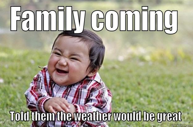 FAMILY COMING TOLD THEM THE WEATHER WOULD BE GREAT Evil Toddler