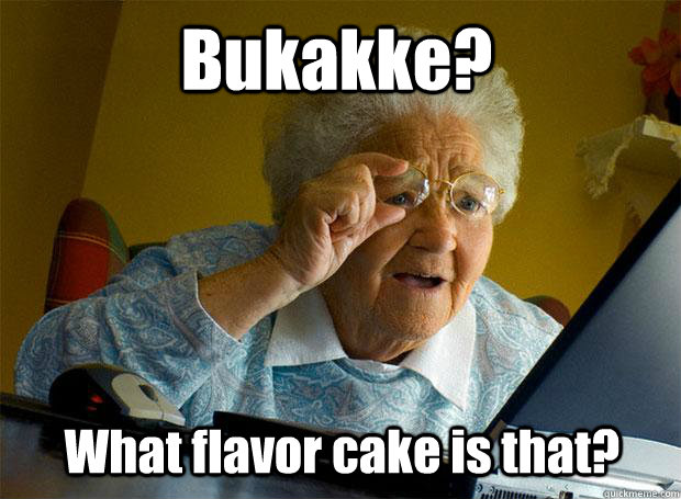 Bukakke? What flavor cake is that?  Grandma finds the Internet