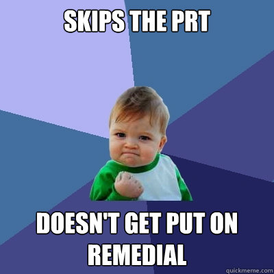 Skips the PRT Doesn't Get put on remedial   Success Kid