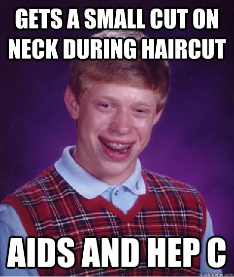 gets a small cut on neck during haircut AIDS and HEP C  Bad Luck Brian