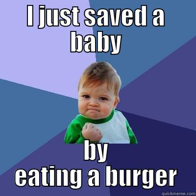 I JUST SAVED A BABY BY EATING A BURGER Success Kid