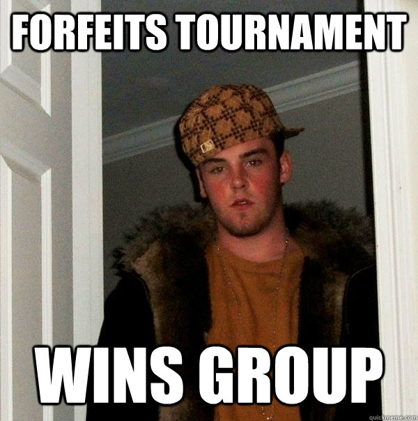 Forfeits Tournament Wins Group Scumbag Steve Quickmeme