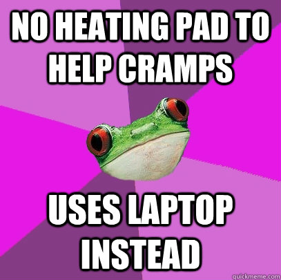 No heating pad to help cramps Uses laptop instead  Foul Bachelorette Frog