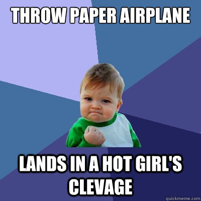 Throw paper airplane Lands in a hot girl's clevage  - Throw paper airplane Lands in a hot girl's clevage   Success Kid