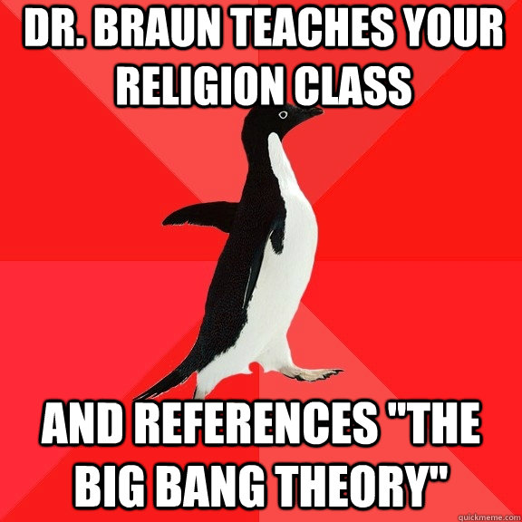 Dr. Braun teaches your religion class and references 