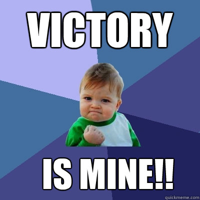 Victory  is mine!!  - Victory  is mine!!   Success Kid