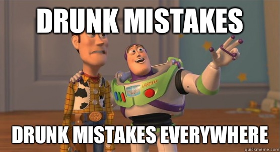 DRUNK MISTAKES DRUNK MISTAKES EVERYWHERE  Toy Story Everywhere