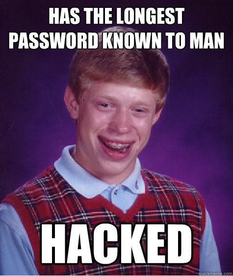 Has the longest password known to man Hacked   Bad Luck Brian