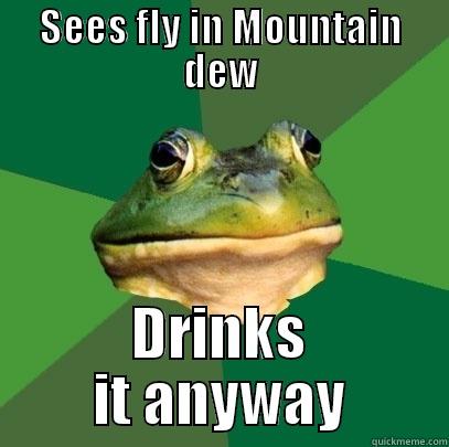 SEES FLY IN MOUNTAIN DEW DRINKS IT ANYWAY Foul Bachelor Frog