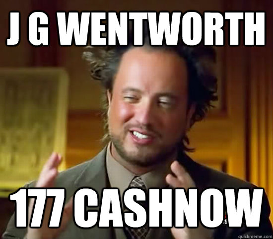 j g wentworth 177 cashnow  Ancient Aliens