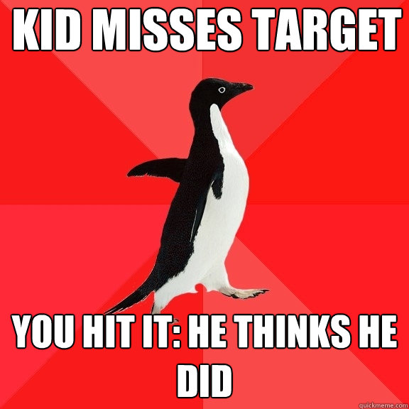 Kid misses target You hit it: He thinks he did  Socially Awesome Penguin