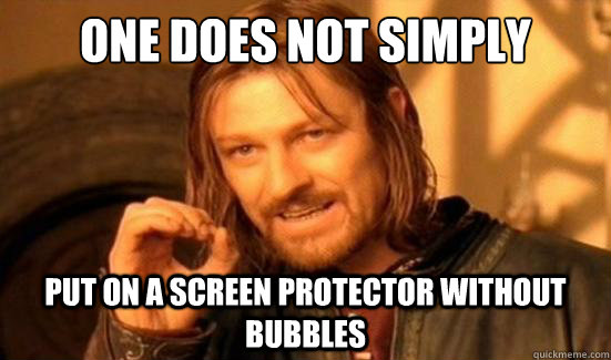 One Does Not Simply put on a screen protector without bubbles  Boromir