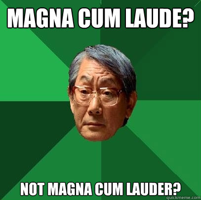 Magna Cum Laude? not magna cum lauder?  High Expectations Asian Father