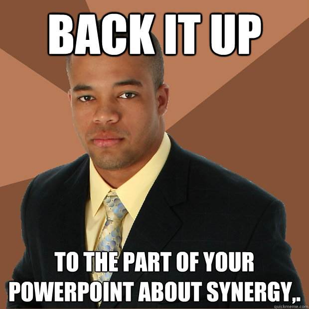 Back it up to the part of your powerpoint about synergy,.   Successful Black Man