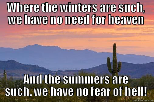 WHERE THE WINTERS ARE SUCH, WE HAVE NO NEED FOR HEAVEN AND THE SUMMERS ARE SUCH, WE HAVE NO FEAR OF HELL! Misc