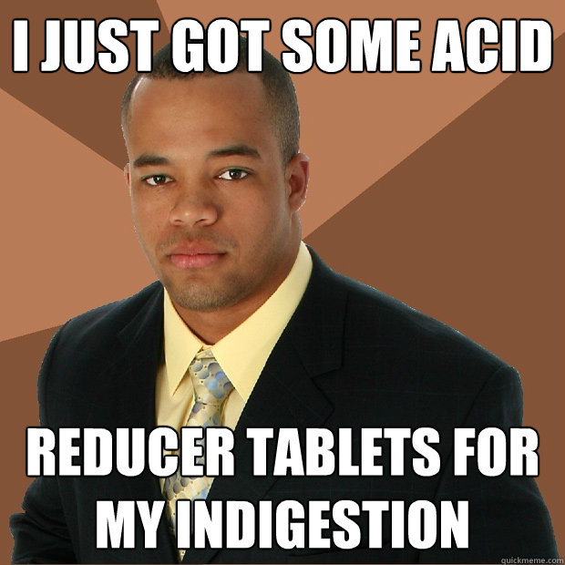 I just got some acid reducer tablets for my indigestion   Successful Black Man