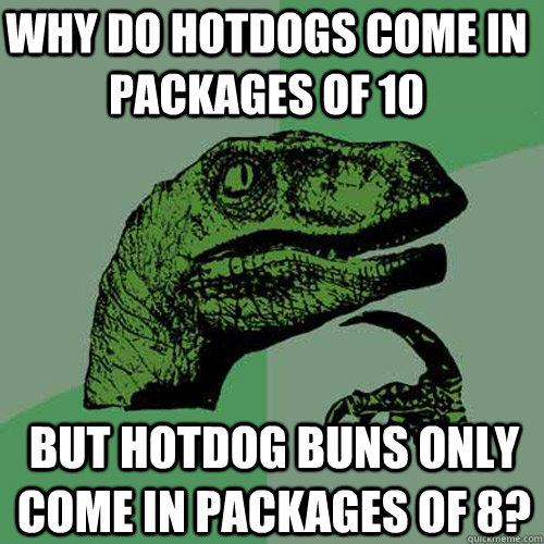 Why do hotdogs come in packages of 10 But hotdog buns only come in packages of 8? - Why do hotdogs come in packages of 10 But hotdog buns only come in packages of 8?  Philosoraptor