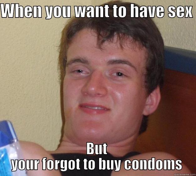 WHEN YOU WANT TO HAVE SEX  BUT YOUR FORGOT TO BUY CONDOMS 10 Guy