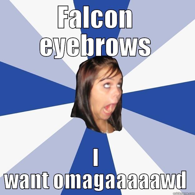 FALCON EYEBROWS I WANT OMAGAAAAAWD Annoying Facebook Girl