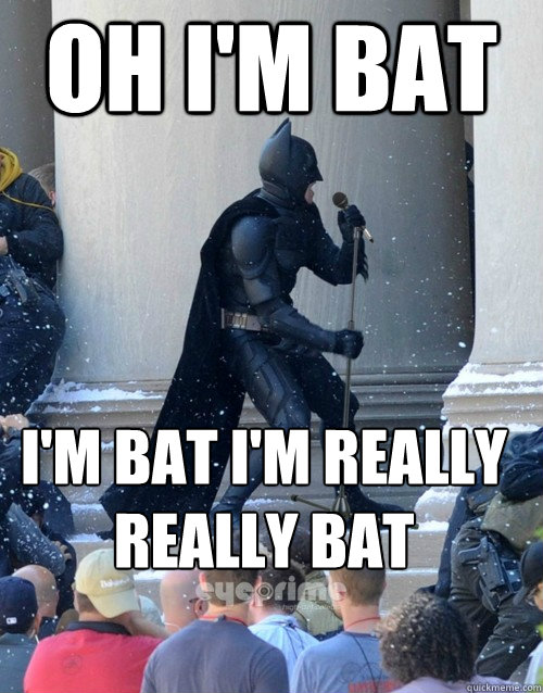 oh i'm bat i'm bat i'm really really bat  Karaoke Batman