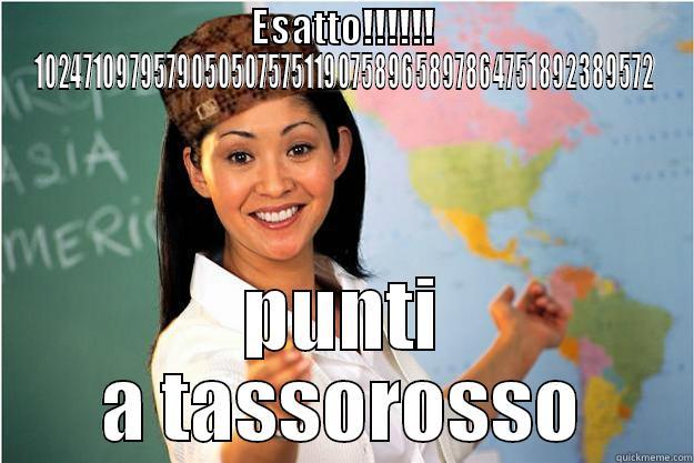 ESATTO!!!!!! 10247109795790505075751190758965897864751892389572 PUNTI A TASSOROSSO Scumbag Teacher