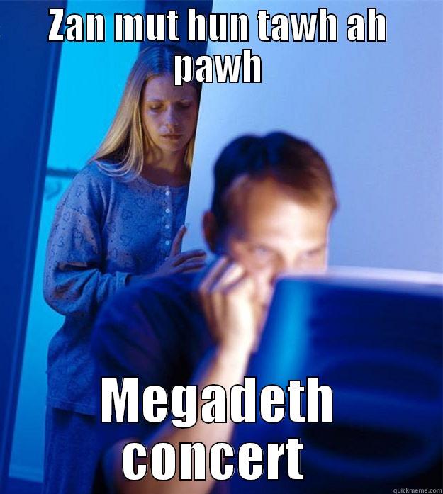 ZAN MUT HUN TAWH AH PAWH MEGADETH CONCERT  Redditors Wife