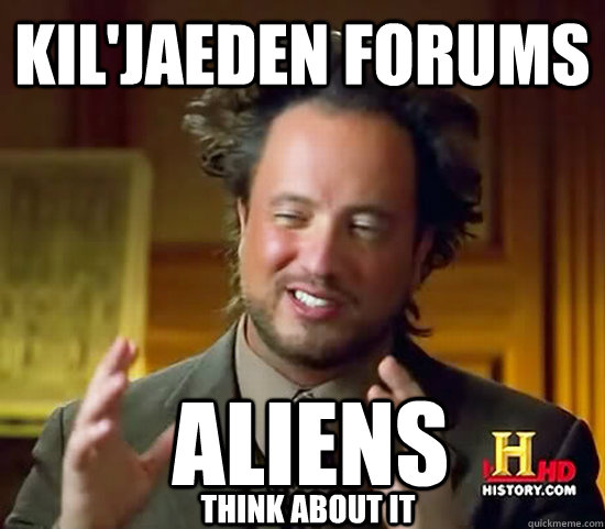 Kil'Jaeden Forums  Aliens Think about it  Ancient Aliens