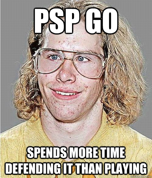 psp go spends more time defending it than playing   NeoGAF Asshole