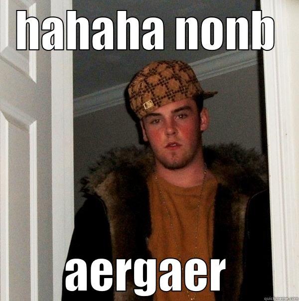 DFGARDFGa 324 - HAHAHA NONB AERGAER Scumbag Steve